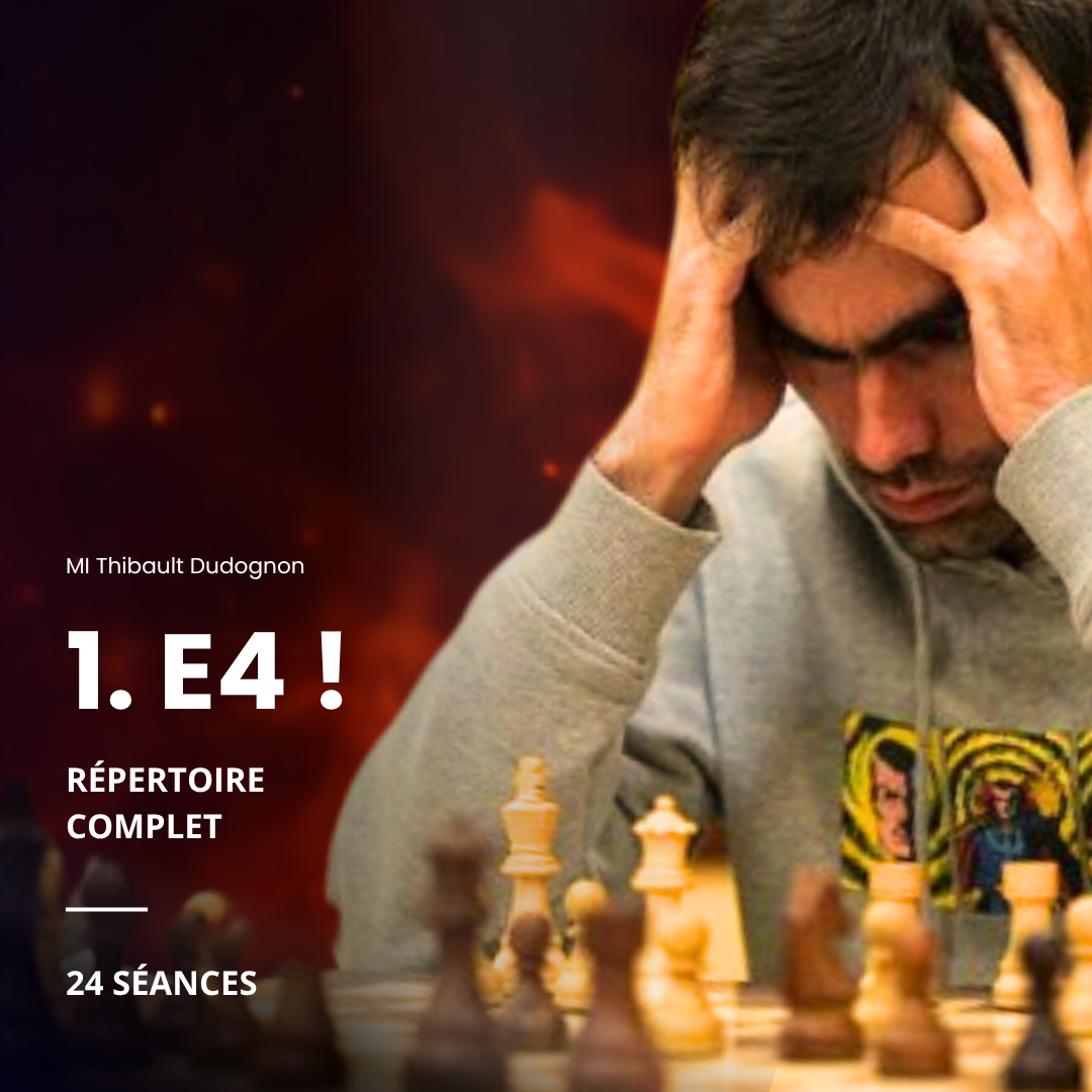 1. e4 : répertoire d'Attaque intégral - 24 séances (replay) - MI Thibault Dudognon