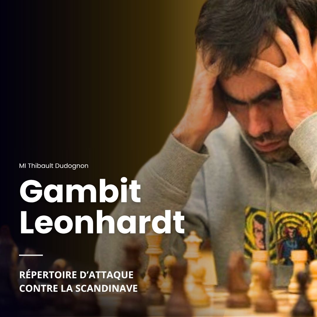 Gambit Leonhardt - Répertoire d'Attaque contre la Scandinave - MI Thibault Dudognon (Replay)