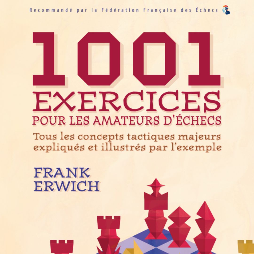 1001 exercices pour les amateurs d’échecs - Tactique - Niveau Intermédiaire