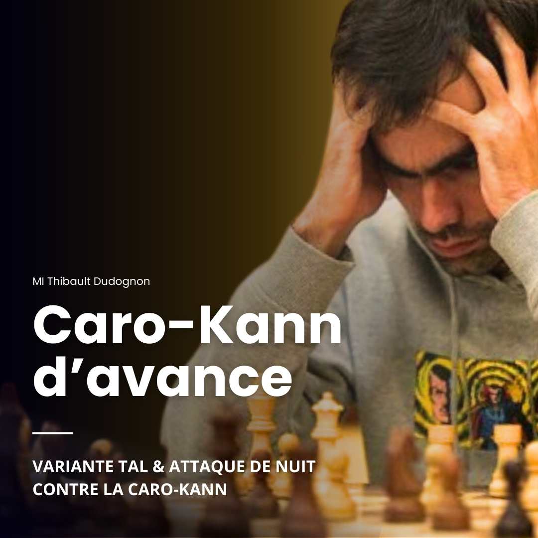 Caro Kann d'avance & variante Tal - Répertoire d'Attaque contre la Caro Kann - MI Thibault Dudognon (Replay)