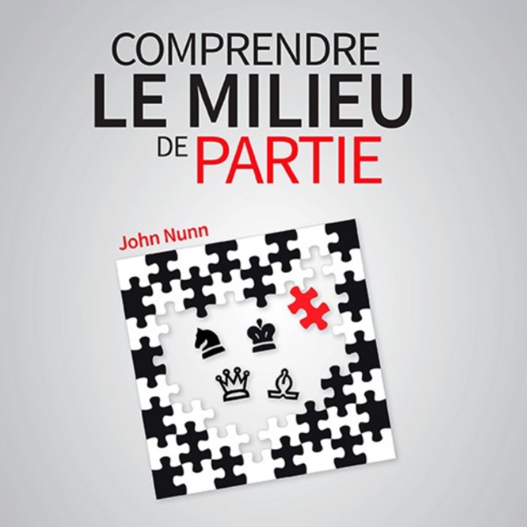 Comprendre le Milieu de Partie - Livre d'échecs - Niveau Intermédiaire
