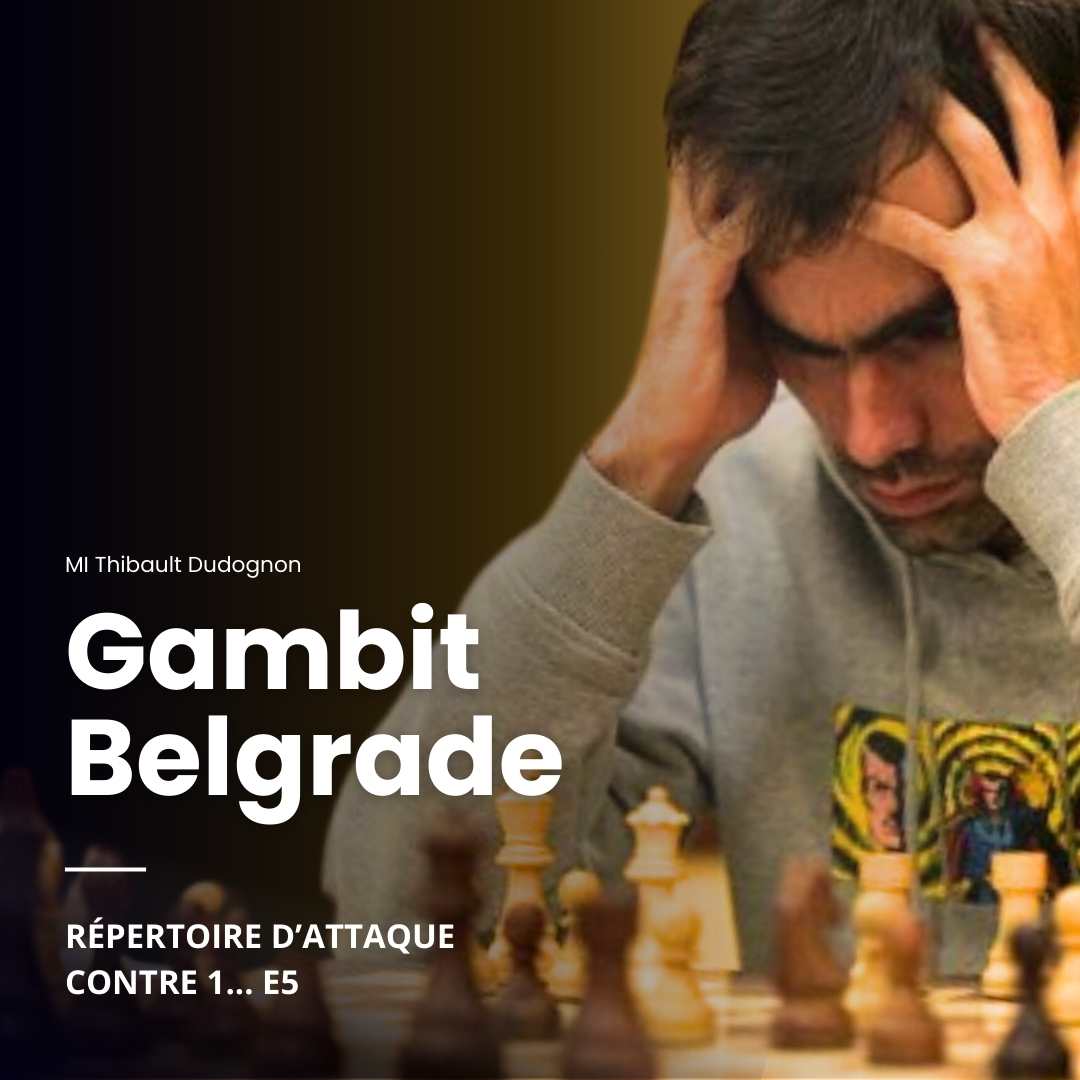 Gambit Belgrade - Répertoire d'Attaque contre 1... e5 - MI Thibault Dudognon