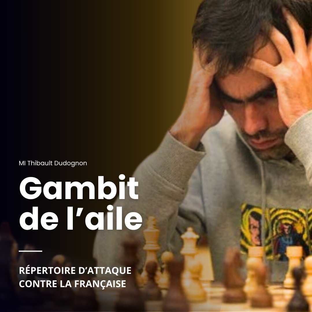 Gambit de l'Aile - Répertoire d'Attaque contre la Française - MI Thibault Dudognon (Replay)
