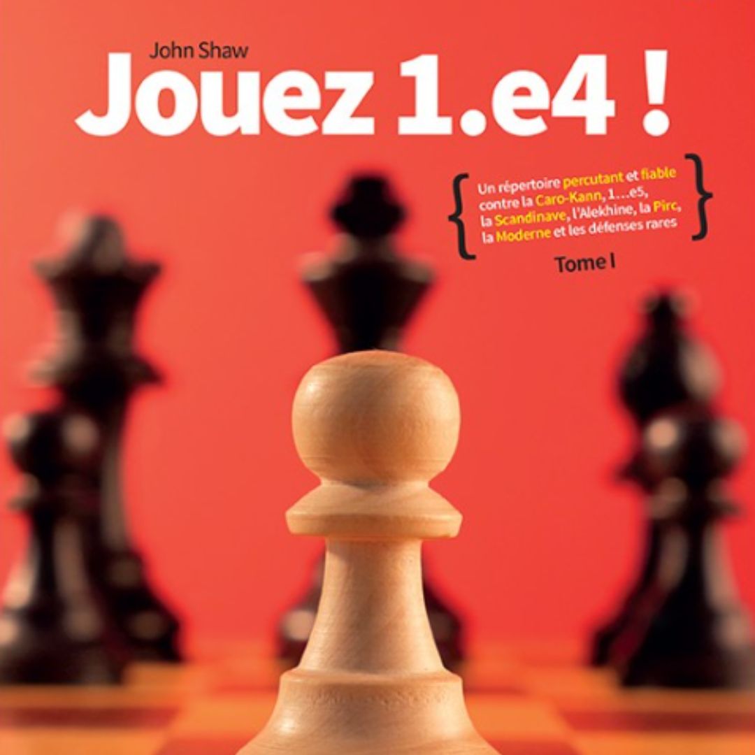 Jouez 1. e4 ! - Tome 1 - Livre d'échecs - Niveau Avancé