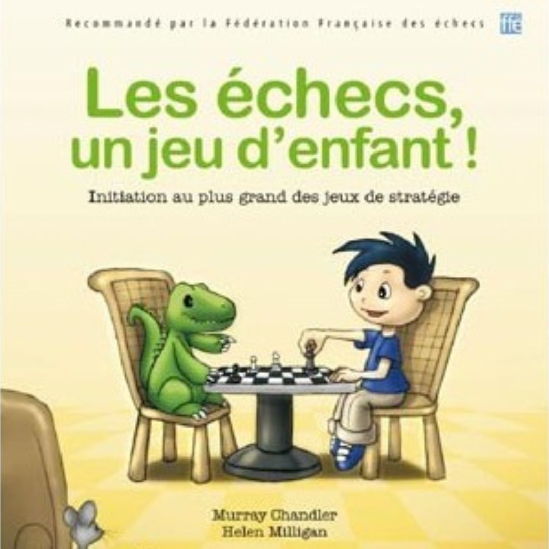 Les échecs, un jeu d'enfant ! - Livre d'initiation aux échecs