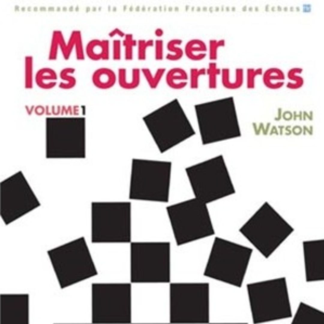 Maîtriser les Ouvertures - Tome 1 - Livre d'échecs - Niveau Intermédiaire