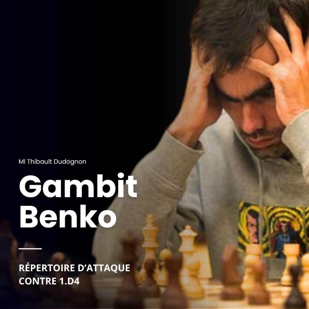 Gambit Benko & Bluemenfeld - Répertoire d'Attaque contre 1.d4 - MI Thibault Dudognon