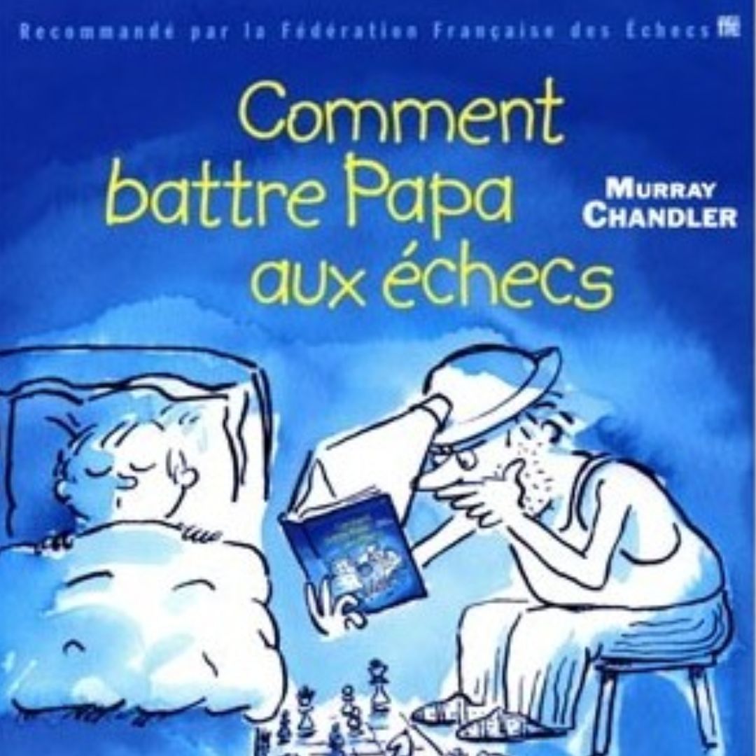 Comment Battre Papa aux échecs - Livre d'échecs - 50 Tableaux de Mat