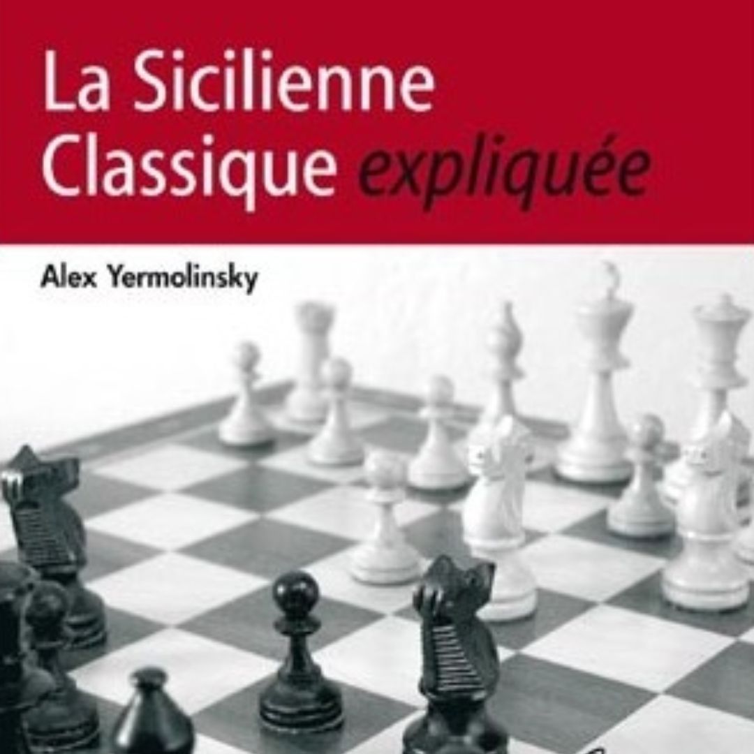 La Sicilienne Classique expliquée - Livre d'échecs - Niveau Intermédiaire à Avancé